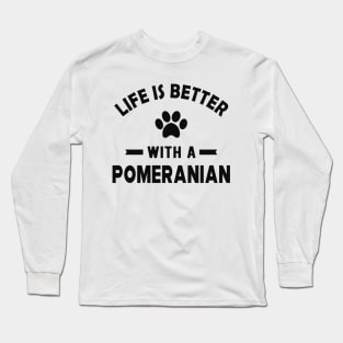 Pomeranian Dog - Life is better with a pomeranian Long Sleeve T-Shirt